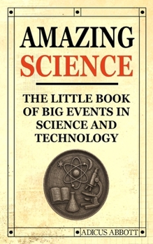 Paperback Amazing Science: The Little Book of Big Events in Science and Technology Book