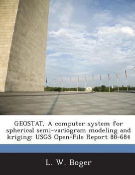 Paperback Geostat, a Computer System for Spherical Semi-Variogram Modeling and Kriging: Usgs Open-File Report 88-684 Book