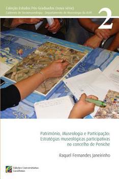 Paperback Patrimonio, Museologia e Participacao: Estratégias Museológicas Participativas no Concelho de Peniche [Portuguese] Book