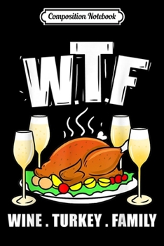 Composition Notebook: Wine Turkey Family Thanksgiving  Journal/Notebook Blank Lined Ruled 6x9 100 Pages