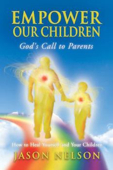 Paperback Empower Our Children: God's Call to Parents, How to Heal Yourself and Your Children Book