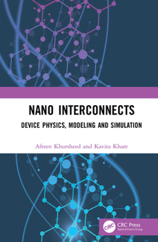 Hardcover Nano Interconnects: Device Physics, Modeling and Simulation Book