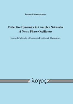Paperback Collective Dynamics in Complex Networks of Noisy Phase Oscillators: Towards Models of Neuronal Network Dynamics Book