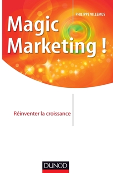 Paperback Magic marketing !: Réinventer la croissance [French] Book