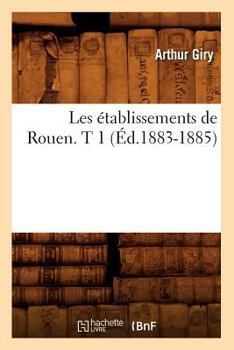 Paperback Les Établissements de Rouen. T 1 (Éd.1883-1885) [French] Book