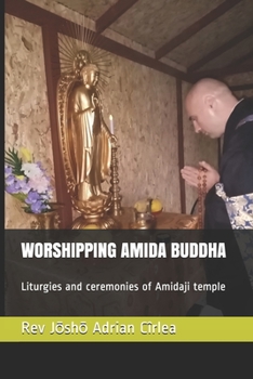 WORSHIPPING AMIDA BUDDHA: Liturgies and ceremonies of Amidaji temple