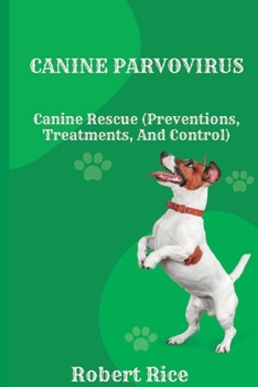 Paperback Canine Parvovirus: Canine Rescue (Preventions, Treatments, And Control) Book