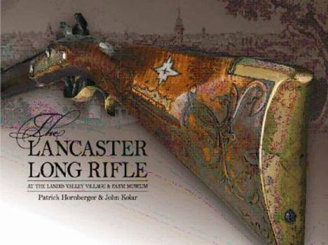 Hardcover The Lancaster Long Rifle at the Landis Valley Village & Farm Museum Book