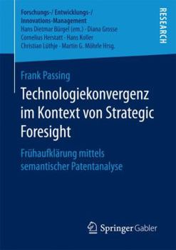 Paperback Technologiekonvergenz Im Kontext Von Strategic Foresight: Frühaufklärung Mittels Semantischer Patentanalyse [German] Book