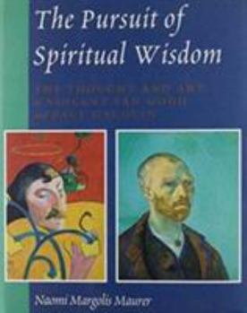 Hardcover The Pursuit of Spiritual Wisdom: The Thought and Art of Vincent Van Gogh and Paul Gauguin Book