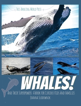 Whales! And their Superpowers: A Book for Curious Kids and Families (Ocean and Sea Life Children's Books)