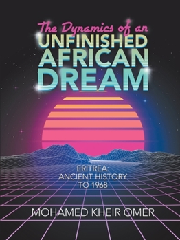 Paperback The Dynamics of an Unfinished African Dream: Eritrea: Ancient History to 1968 Book