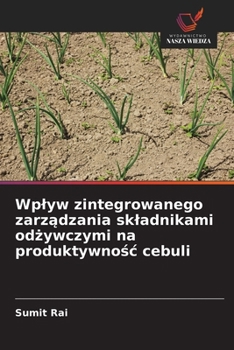 Paperback Wplyw zintegrowanego zarz&#261;dzania skladnikami od&#380;ywczymi na produktywno&#347;c cebuli [Polish] Book