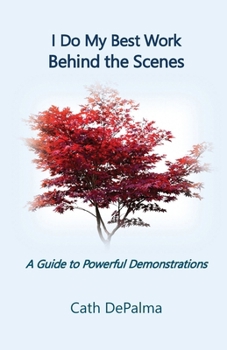 Paperback I Do My Best Work Behind the Scenes: A Guide to Powerful Demonstrations Book