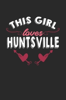 Paperback This girl loves Huntsville: 6x9 - notebook - lined - hometown Book