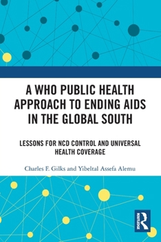 Paperback A WHO Public Health Approach to Ending AIDS in the Global South: Lessons for NCD Control and Universal Health Coverage Book