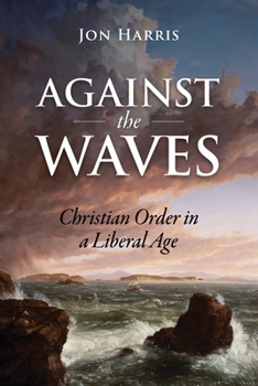 Paperback Against the Waves: Christian Order in a Liberal Age Book