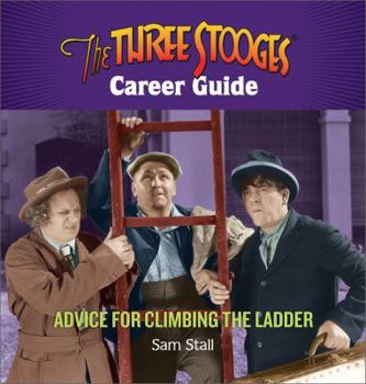 Hardcover The Three Stooges Career Guide: Advice for Climbing the Ladder Book