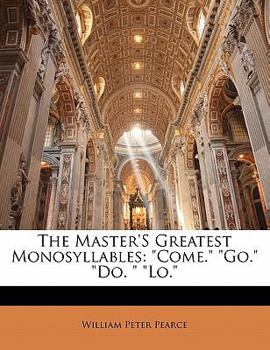 Paperback The Master's Greatest Monosyllables: Come. Go. Do. Lo. Book