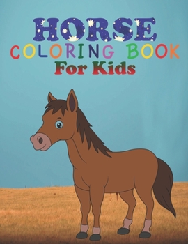 Paperback horse coloring book for kids: coloring book perfect gift idea for horse lover kids, girls, boys and friends Book