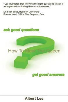 Paperback How To Meet The Queen: Ask Good Questions - Get Good Answers Book