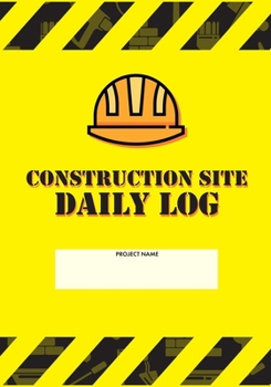 Paperback Construction Site Daily Log: Construction Superintendent Daily Log Book - Jobsite Project Management Report, Site Book, Labourer Notebook Diary, Ta Book
