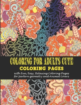 Paperback Coloring for adults Cute: - Coloring pages with Fun, Easy, Relaxing Coloring Pages for partern geometry and Animal Lovers Book