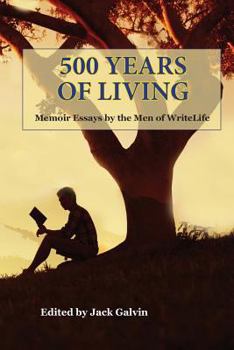 Paperback 500 Years of Living: Memoir Essays by the Men of WriteLife Book