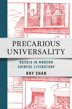 Paperback Precarious Universality: Russia in Modern Chinese Literature Book