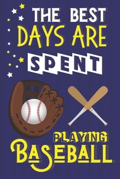 The Best Days Are Spent Playing Baseball: Baseball Gifts for Teens, Boys & Girls... Lined Paperback Notebook or Journal