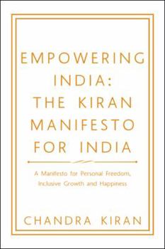 Hardcover Empowering India: the Kiran Manifesto for India: A Manifesto for Personal Freedom, Inclusive Growth and Happiness Book