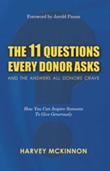 Paperback The 11 Questions Every Donor Asks and the Answers All Donors Crave: How You Can Inspire Someone to Give Generously Book