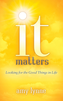 Paperback It Matters: Looking for the Good Things in Life Book