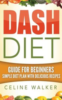 Hardcover Dash Diet: Guide For Beginners Simple Diet Plan With Delicious Recipes Book