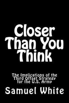 Paperback Closer Than You Think: The Implications of the Third Offset Strategy for the U.S. Army Book