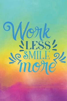 Paperback Work Less Smile More: Lined Journal/Notebook - With Motivational Quotes In Each Page - Amazing Present For A Loved One. Book