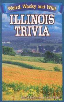 Paperback Illinois Trivia: Weird, Wacky and Wild Book