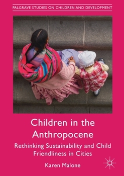 Paperback Children in the Anthropocene: Rethinking Sustainability and Child Friendliness in Cities Book