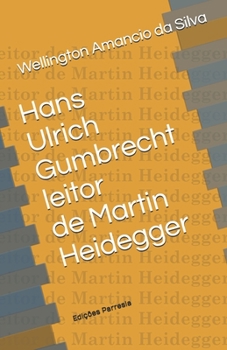 Paperback Hans Ulrich Gumbrecht leitor de Martin Heidegger: [Concep??es de produ??o de presen?a] [Portuguese] Book