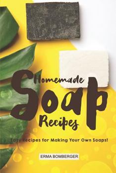 Paperback Homemade Soap Recipes: Easy Recipes for Making Your Own Soaps! Book