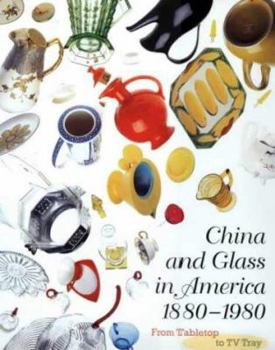 Hardcover China and Glass in America, 1880-1980: From Table Top to TV Tray Book
