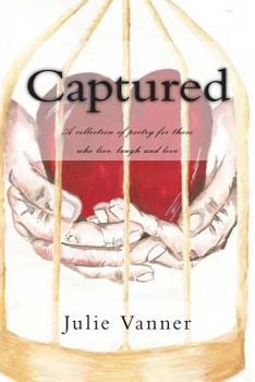 Paperback Captured: A collection of poetry for those who live, laugh and love... Book