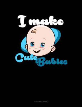 Paperback I Make Cute Babies: 8 Column Ledger Book