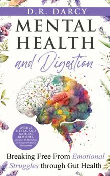 Paperback Mental Health and Digestion: Breaking Free From Emotional Struggles through Gut Health (Harmony of Wellness Series) Book