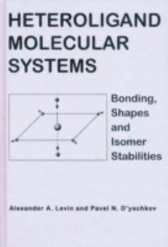 Hardcover Heteroligand Molecular Systems: Bonding, Shapes and Isomer Stabilities Book