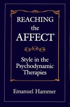 Hardcover Reaching the Affect: Style in the Psychodynamic Therapies Book