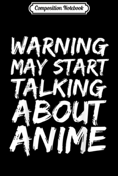 Paperback Composition Notebook: Warning May Start Talking About Anime Funny Gif Journal/Notebook Blank Lined Ruled 6x9 100 Pages Book