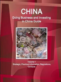 Paperback China: Doing Business and Investing in China Guide Volume 1 Strategic, Practical Information, Regulations, Contacts Book