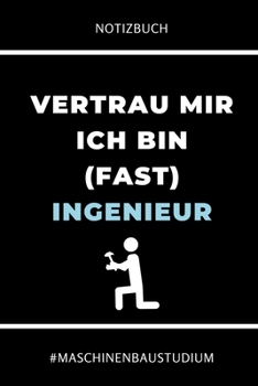 Paperback Notizbuch Vertrau Mir Ich Bin (Fast) Ingenieur #maschinenbaustudium: A5 Studienplaner f?r Maschinenbau Studenten - Ingenieure - Studium - Semesterplan [German] Book