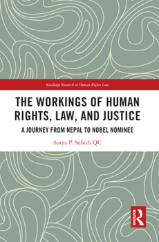 Paperback The Workings of Human Rights, Law and Justice: A Journey from Nepal to Nobel Nominee Book